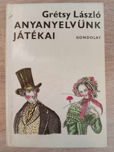 Grétsy László, Gyulai Líviusz (ill.): Anyanyelvünk játékai - illusztrált kiadás Gyulai Líviusz rajzaival (Titokzatos hangok, árulkodó betűk / Játék és helyesírás / Rejtett szövegek, titkos üzenetek) antikvár