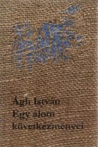 Ágh István: Egy álom következményei antikvár