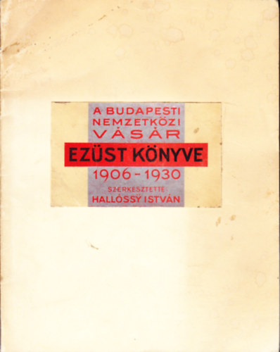 Hollóssy István: A budapesti nemzetközi vásár ezüst könyve 1906-1930 antikvár