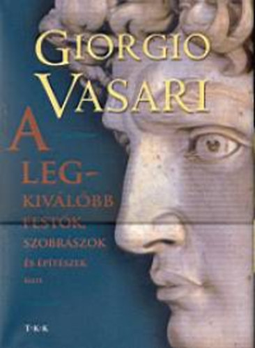 Vasari Giorgio: A legkiválóbb festők, szobrászok és építészek élete könyv