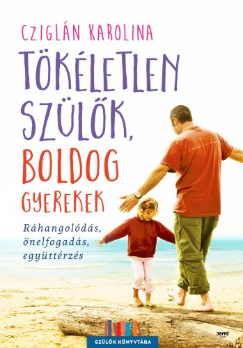 Cziglán Karolina: Tökéletlen szülők, boldog gyerekek e-Könyv