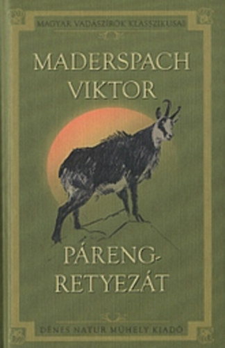 Maderspach Viktor: Páreng-Retyezát (Vadászataim a Déli-Kárpátokban) antikvár