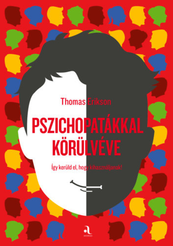 Thomas Erikson: Pszichopatákkal körülvéve - Így kerüld el, hogy kihasználjanak. antikvár