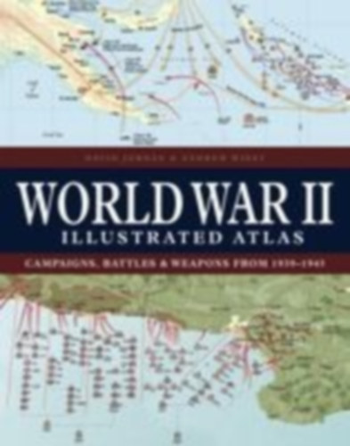 Jordan, David - Wiest, Andrew: World War II Illustrated Atlas idegen