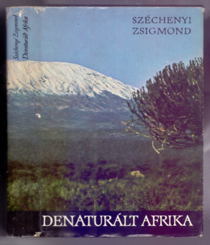 Széchenyi Zsigmond: Denaturált Afrika (Feleségemmel a Fekete Földrészen) Az utazásunk alatt elejtett vadak felsorolása antikvár