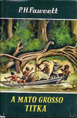 Percy Harrison Fawcett: A Mato Grosso titka antikvár