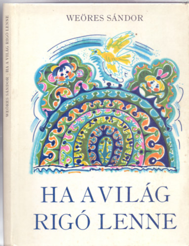 Weöres Sándor, Szerkesztette Lengyel Balázs: Ha a világ rigó lenne (Második kiadás - Hincz Gyula rajzaival) antikvár