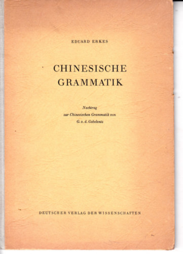 Eduard Erkes: Chinesische Grammatik. Nachtrag zur Chinessischen Grammatik von G.v.d. Gabelentz. (német-kínai) antikvár