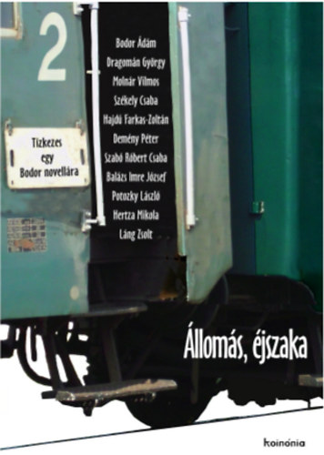 Bodor Ádám, Dragomán György, Molnár Vilmos, Székely Csaba, Demény Péter, Szabó Róbert Csaba, Láng Zsolt, Hertza Mikola, Potozky László, Hajdúfarkas Zoltán, Balázs Imre József: Állomás, éjszaka antikvár