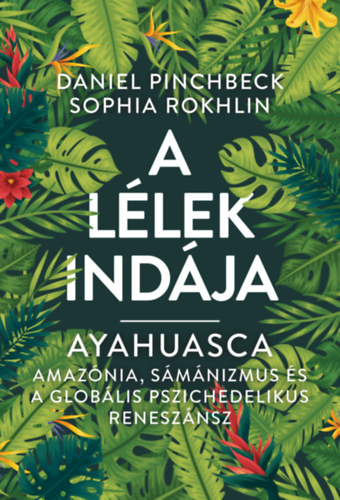 Daniel Pinchbeck, Sophia Rokhlin: A Lélek Indája - Ayahuasca antikvár