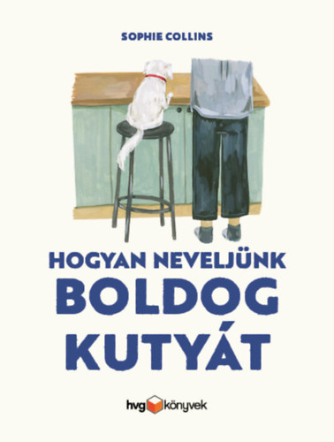 Sophie Collins: Hogyan neveljünk boldog kutyát könyv