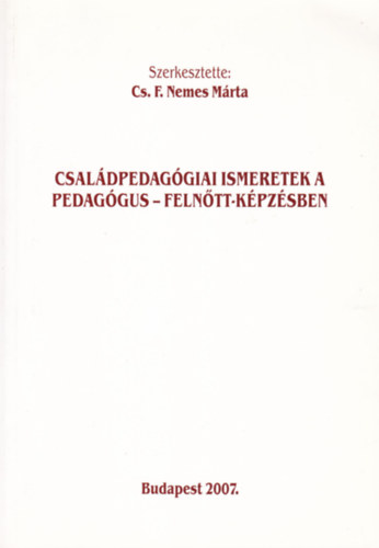 Cs. F. Nemes Márta (Szerk.): Családpedagógiai ismeretek a pedagógus - felnőtt-képzésben antikvár