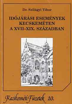 Dr. Szilágyi Tibor: Időjárási események Kecskeméten a XVII-XIX. században antikvár