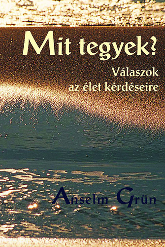 Anselm Grün: Mit tegyek? - Válaszok az élet kérdéseire | antikvár | bookline