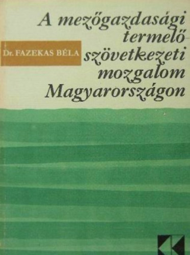 Fazekas Béla Dr.: A mezőgazdasági termelőszövetkezeti mozgalom Magyarországon könyv