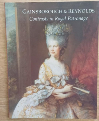 Gainsborough & Reynolds: Contrasts in Royal Patronage antikvár