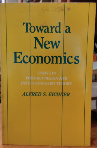 Alfred S. Eichner: Toward a New Economics - Essays in Post-Keynesian and Institutionalist Theory antikvár