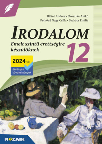 Bálint Andrea – Oroszlán Anikó – Pethőné Nagy Csilla – Szakács Emília: Irodalom 12. – Emelt szintű érettségire készülőknek antikvár