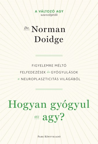 Norman Doidge: Hogyan gyógyul az agy? - Figyelemre méltó felfedezések és gyógyulások a neuroplaszticitás világából e-Könyv