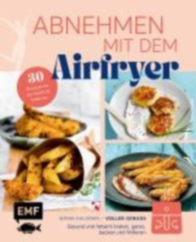 Abnehmen mit dem Airfryer - 30 Rezepte für die Heißluftfritteuse idegen