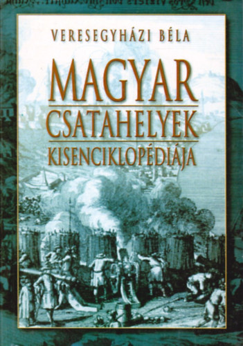 Veresegyházi Béla: Magyar csatahelyek kisenciklopédiája antikvár