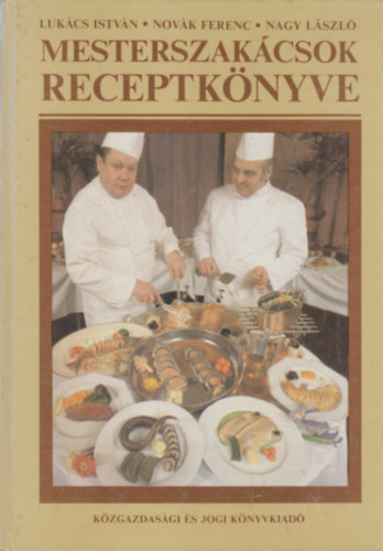 Lukács István-Novák Ferenc-Nagy László: mesterszakácsok receptkönyve - gasztronómia antikvár