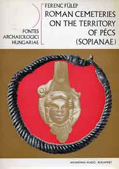 Ferenc Fülep: Roman cemeteries of the territory of Pécs (Sopianae) antikvár