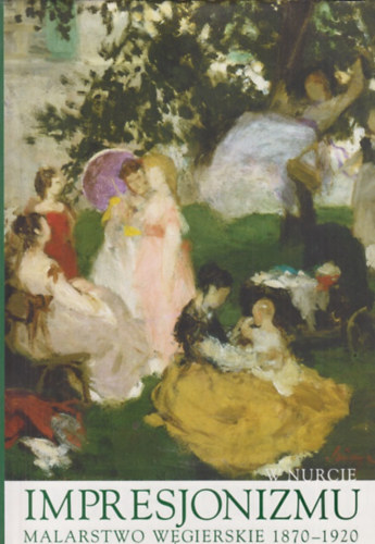 Impresjonizmu - Malarstwo Wegierskie 1870-1920 antikvár