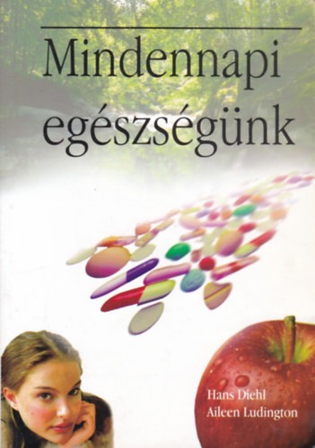 Hans Diehl - Aileen Ludington: Mindennapi egészségünk antikvár