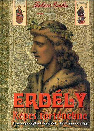 Takács Erika: Erdély képes történelme (Honfoglalástól Trianonig) antikvár
