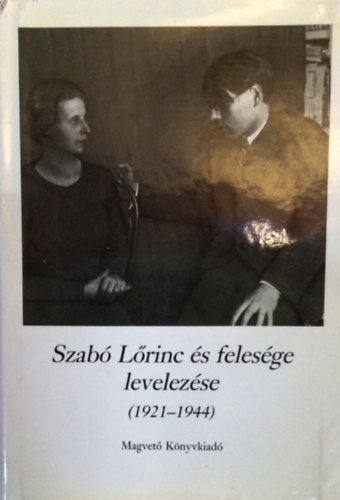 Magvető Könyvkiadó: Szabó Lőrinc és felesége levelezése (1921-1944) antikvár