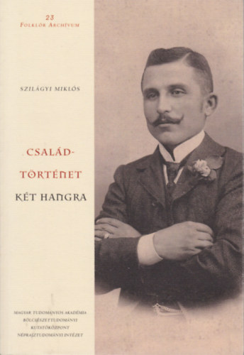 Szemerkényi Ágnes: Szilágyi Miklós - Családtörténet két hangra (Folklór Archívum 23.) antikvár