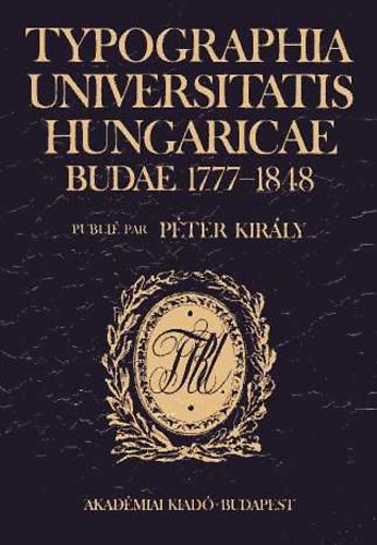 Péter Király: Typographia Universitatis Hungaricae Budae 1777-1848 antikvár