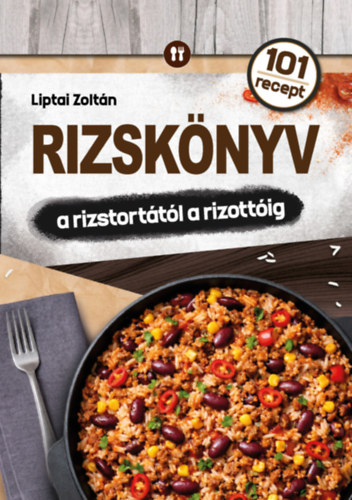 Liptai Zoltán: Rizskönyv - a rizstortától a rizottóig könyv