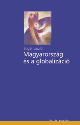 Bogár László: Bogár László - Magyarország és a globalizáció - Osiris könyvtár; Politológia sorozat antikvár