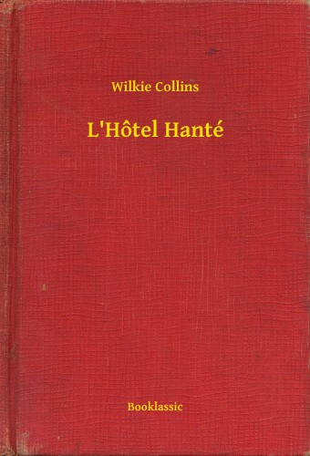 Wilkie Collins: L'Hôtel Hanté e-Könyv