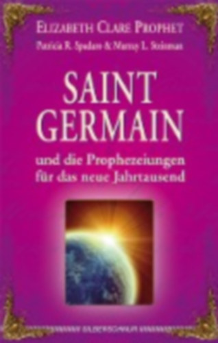 Prophet, Elizabeth Clare - Spadaro, Patricia R. - Steinman, Murray L.: Saint Germain und die Prophezeiungen für das neue Jahrtausend idegen