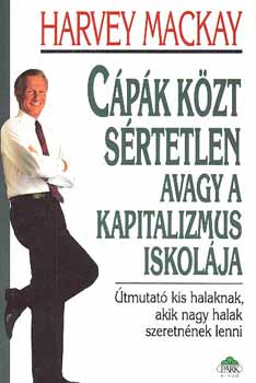 Harvey Mackay: Cápák közt sértetlen avagy a kapitalizmus iskolája antikvár