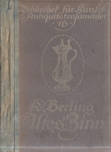 Karl Berling: Altes Zinn - Ein Handbuch für Sammler und Liebhaber antikvár