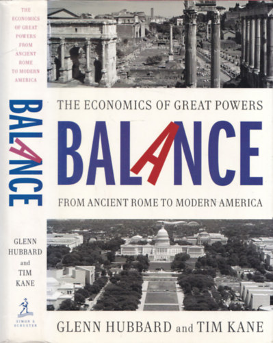 Glenn Hubbard, Tim Kane: Balance - The economics of great powers from ancient Rome to Modern America antikvár
