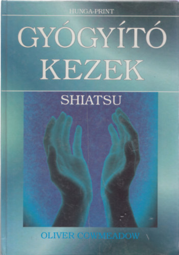 Oliver Cowmeadow: Gyógyító kezek - Shiatsu antikvár