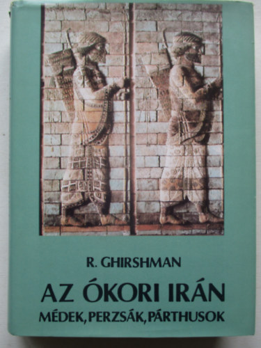 Roman Ghirshman: Az ókori Irán (Médek, perzsák, párthusok) antikvár