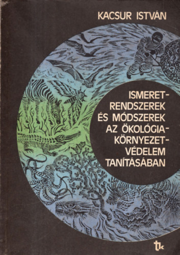 Dr. Kacsur István: Ismeretrendszerek és módszerek az ökológia-környezetvédelem tanításába antikvár