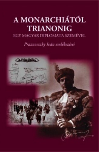 A Monarchiától Trianonig egy magyar diplomata szemével antikvár