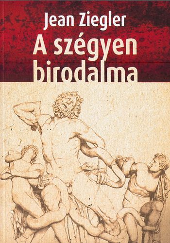 Jean Ziegler: A szégyen birodalma könyv