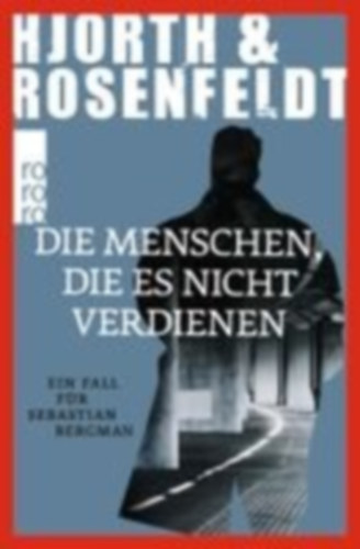 Hjorth, Michael - Rosenfeldt, Hans: Die Menschen, die es nicht verdienen idegen