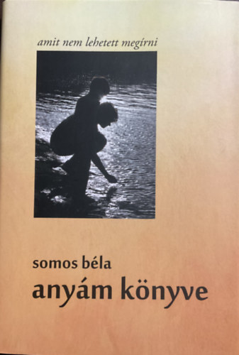Somos Béla: Anyám könyve. Amit nem lehetett megírni - Dedikált antikvár