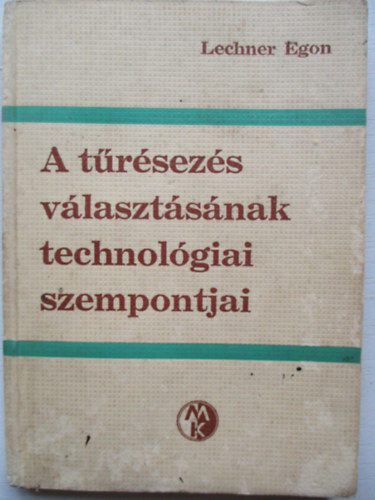 Lechner Egon: A tűrésezés választásának technológiai szempontjai antikvár