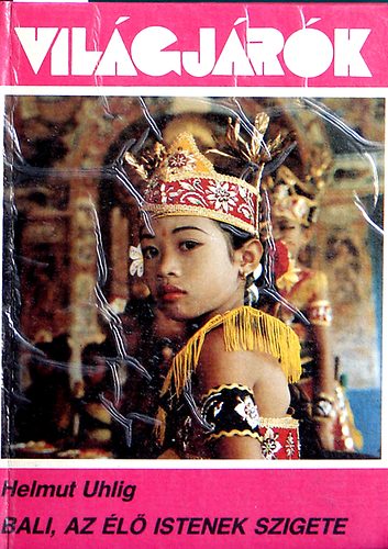 Helmut Uhlig: Bali, az élő istenek szigete  (világjárók) antikvár