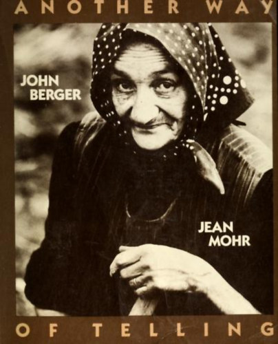 John Berger, Jean Mohr: Another Way Of Telling antikvár